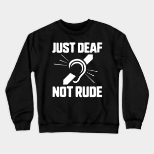 Just Deaf Not Rude Crewneck Sweatshirt